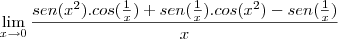 \lim_{x \to 0}\frac{sen(x^2).cos(\frac{1}{x})+sen(\frac{1}{x}).cos(x^2)-sen(\frac{1}{x})}{x} \lim_{x \to 0}\frac{sen(x^2).cos(\frac{1}{x})+sen(\frac{1}{x}).cos(x^2)-sen(\frac{1}{x})}{x}