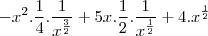 -x^2.\frac{1}{4}.\frac{1}{x^{\frac{3}{2}}}+5x.\frac{1}{2}.\frac{1}{x^{\frac{1}{2}}}+4.x^{\frac{1}{2}}