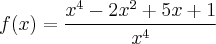 f(x)= \frac{{x}^{4}-2{x}^{2}+5x+1}{{x}^{4}} f(x)= \frac{{x}^{4}-2{x}^{2}+5x+1}{{x}^{4}}