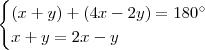 \begin{cases}
(x + y) + (4x - 2y) = 180^\circ \\
x + y = 2x - y
\end{cases} \begin{cases}
(x + y) + (4x - 2y) = 180^\circ \\
x + y = 2x - y
\end{cases}