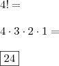 \\ 4! = \\\\ 4 \cdot 3 \cdot 2 \cdot 1 = \\\\\boxed{24}