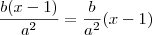 \frac{b(x-1)}{a^2}=\frac{b}{a^2}(x-1)