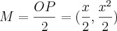 M=\frac{OP}{2}=(\frac{x}{2},\frac{{x}^{2}}{2}) M=\frac{OP}{2}=(\frac{x}{2},\frac{{x}^{2}}{2})