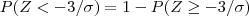 P(Z < -3/\sigma) = 1 - P(Z \geq -3/\sigma) P(Z < -3/\sigma) = 1 - P(Z \geq -3/\sigma)