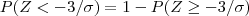 P(Z < -3/\sigma) = 1 - P(Z \geq -3/\sigma)