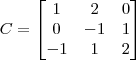 C = \begin{bmatrix} 1 & 2 & 0 \\ 0 & -1 & 1 \\ -1 & 1 & 2 \end{bmatrix}