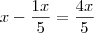 x - \frac{1x}{5} = \frac{4x}{5}