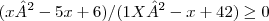 (x² -5x +6)/ (1X² -x +42)\geq 0