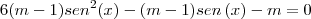 6(m-1)sen^2(x) - (m-1)sen \, (x) - m=0