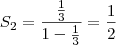 S_2=\frac{\frac{1}{3}}{1-\frac{1}{3}}=\frac{1}{2}