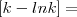 \left[k - ln k \right] =
