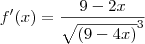 f^\prime(x)=\frac{9-2x}{{\sqrt{(9-4x)}}^{3}}