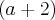 \left( a +2\right)