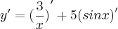 {y}^{\prime}={(\frac{3}{x})}^{\prime}+5{(sinx)}^{\prime} {y}^{\prime}={(\frac{3}{x})}^{\prime}+5{(sinx)}^{\prime}