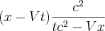 (x - Vt) \frac{c^2}{tc^2 - Vx}