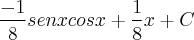 \frac{-1}{8}senxcosx + \frac{1}{8}x + C