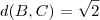 d(B,C)=\sqrt{2} d(B,C)=\sqrt{2}