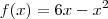 f(x) = 6x - x^2