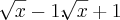 \sqrt[]{x}-1.\sqrt[]{x}+1