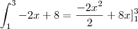 \int_{1}^{3}-2x+8=\frac{{-2x}^{2}}{2}+8x]_{1}^3