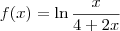 f(x) = \ln \frac{x}{4+2x} f(x) = \ln \frac{x}{4+2x}