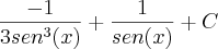 \frac{-1}{3{sen}^{3}(x)} + \frac{1}{sen(x)} +C