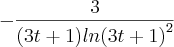 - \frac{3}{(3t+1){ln(3t+1)}^{2}}