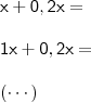 \\ \mathsf{x + 0,2x =} \\\\ \mathsf{1x + 0,2x =} \\\\ \mathsf{(\cdots)} \\ \mathsf{x + 0,2x =} \\\\ \mathsf{1x + 0,2x =} \\\\ \mathsf{(\cdots)}
