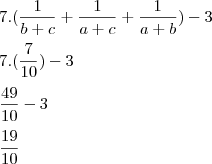 \\\\
7.(\frac{1}{b+c}+\frac{1}{a+c}+\frac{1}{a+b})-3 \\\\
7.(\frac{7}{10})-3 \\\\
\frac{49}{10}-3 \\\\
\frac{19}{10}