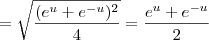 = \sqrt{\frac{(e^u + e^{-u})^2}{4}} = \frac{e^u + e^{-u}}{2}