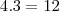 4.3=12 4.3=12
