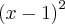 {(x-1)}^{2} {(x-1)}^{2}