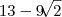 13 - 9\sqrt[]{2}