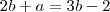 2b+a=3b-2