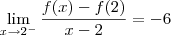 \lim_{x\to 2^-}\dfrac{f(x) - f(2)}{x-2} = -6