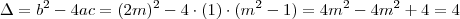 \Delta = b^2 -4ac = (2m)^2 -4 \cdot (1) \cdot (m^2 -1) = 4m^2 -4m^2 +4 = 4