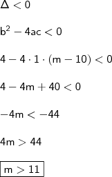 \\ \mathsf{\Delta < 0} \\\\ \mathsf{b^2 - 4ac < 0} \\\\ \mathsf{4 - 4 \cdot 1 \cdot (m - 10) < 0} \\\\ \mathsf{4 - 4m + 40 < 0} \\\\ \mathsf{- 4m < - 44} \\\\ \mathsf{4m > 44} \\\\ \boxed{\mathsf{m > 11}}