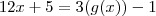 12x + 5 =  3(g(x)) - 1
