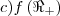 c)f\left({\Re}_{+} \right) c)f\left({\Re}_{+} \right)
