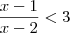 \frac{x - 1}{x - 2} < 3 \frac{x - 1}{x - 2} < 3