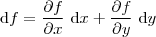 \mathrm{d}f = \frac{\partial f}{\partial x} \ \mathrm{d} x + \frac{\partial f}{\partial y} \ \mathrm{d} y