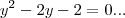 {y}^{2}-2y-2=0... {y}^{2}-2y-2=0...