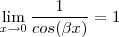 \lim_{x \to 0 } \frac{1}{cos(\beta x) } = 1