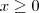 x \geq 0 x \geq 0