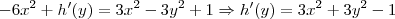 -6{x}^{2}+h'(y)=3{x}^{2}-3{y}^{2}+1\Rightarrow h'(y)=3{x}^{2}+3{y}^{2}-1 -6{x}^{2}+h'(y)=3{x}^{2}-3{y}^{2}+1\Rightarrow h'(y)=3{x}^{2}+3{y}^{2}-1