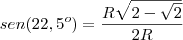 sen(22,5^o)=\frac{R\sqrt{2-\sqrt2}}{2R}