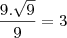 \frac {9.\sqrt {9}}{9}=3