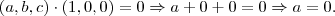 (a,b,c) \cdot (1,0,0) = 0 \Rightarrow a+0+0=0 \Rightarrow a=0 .
