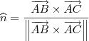 \widehat{n}=\frac{\overrightarrow{AB}\times \overrightarrow{AC}}{\left \| \overrightarrow{AB}\times \overrightarrow{AC} \right \|}