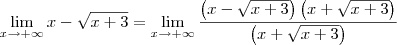 \lim_{x\to+\infty} x - \sqrt{x + 3}= \lim_{x\to+\infty} \frac{\left(x - \sqrt{x + 3}\right)\left(x + \sqrt{x + 3}\right)}{\left(x + \sqrt{x + 3}\right)}